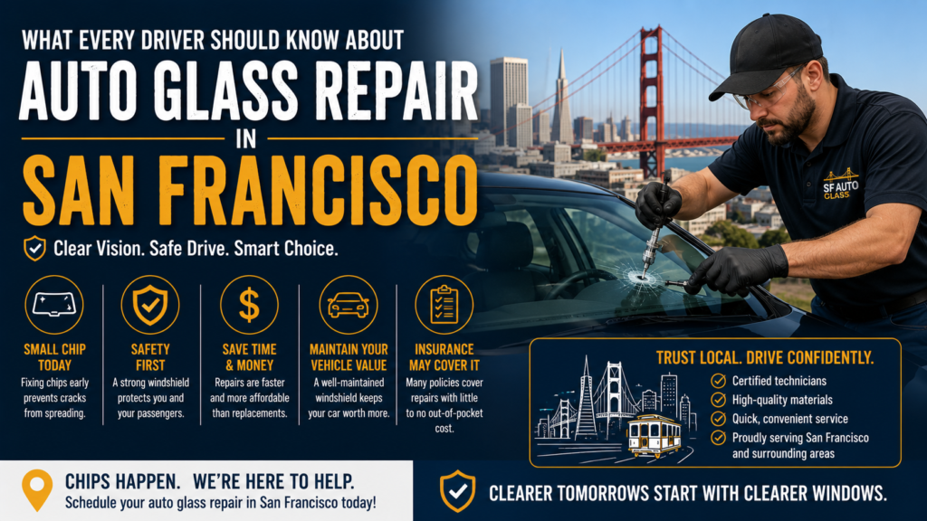 What Every Driver Should Know About Auto Glass Repair in San Francisco